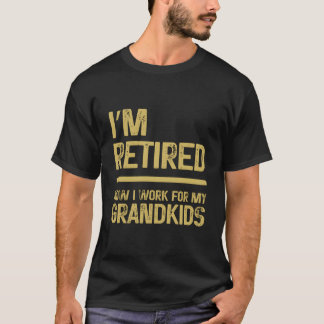 I'M Retired Now I Work For My Grand Grandma T-shirt