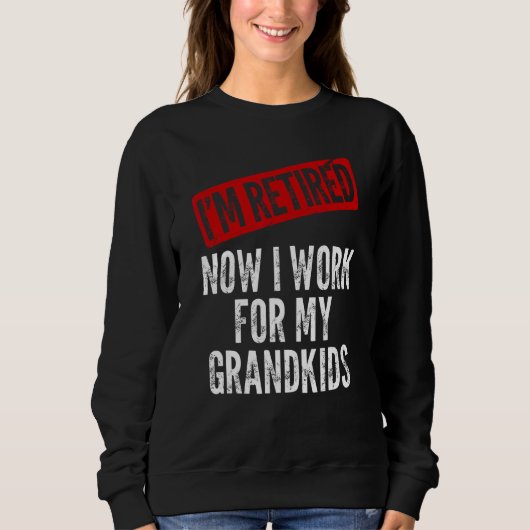 I'm Retired Now I Work For My Grandkids Funny Gran Trui (Voorkant)