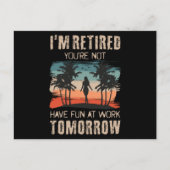 I'm retired you're not Have fun at work tomorrow Briefkaart (Voorkant)