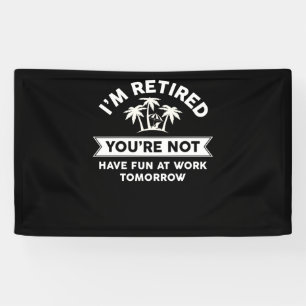 I'm Retired You're Not Have Fun At Work Tomorrow Spandoek