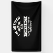 I'm Retired You're Not Have Fun At Work Tomorrow Spandoek (Verticaal)