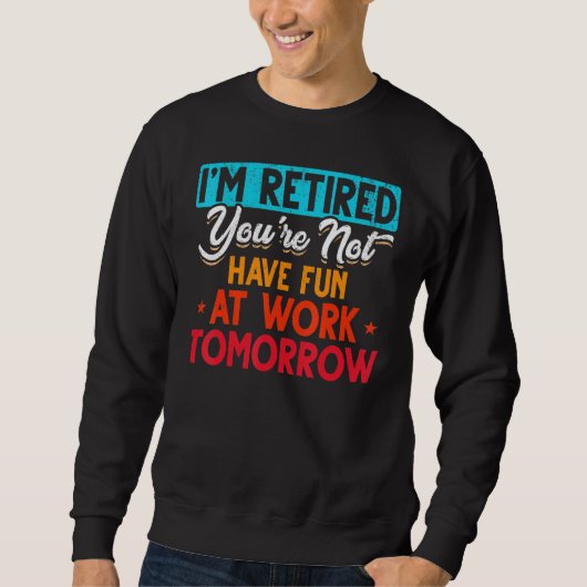 I'm Retired You're Not Retirement Party Retirement Trui (Voorkant)