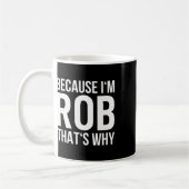 Im Rob Thats Waarom Shirt Verjaardag Rob Koffiemok (Links)