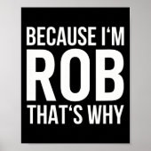 Im Rob Thats Waarom Shirt Verjaardag Rob Poster (Voorkant)