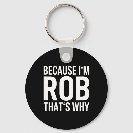 Im Rob Thats Waarom Shirt Verjaardag Rob Sleutelhanger (Voorkant)