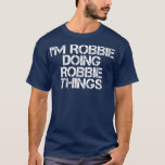 IM ROBBIE DOOD ROBBIE THINGS Funny Birthday T-shirt<br><div class="desc">IM ROBBIE DOING ROBBIE DINGEN Funny Birthday . Bekijk onze verjaardag voor de selectie van shirten voor de allerbeste in unieke of aangepaste handgemaakte stukken van onze winkels.</div>