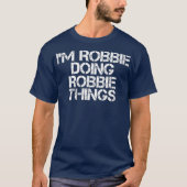 IM ROBBIE DOOD ROBBIE THINGS Funny Birthday T-shirt (Voorkant)
