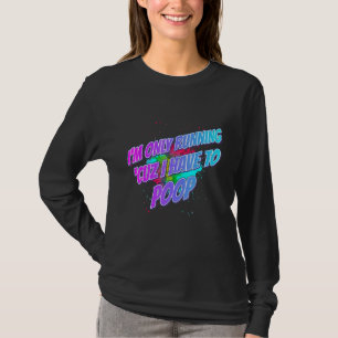 I'm Running 'cuz I Have To Poop Saying Sarcastic T-shirt