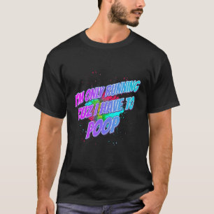 I'm Running 'cuz I Have To Poop Saying Sarcastic T-shirt