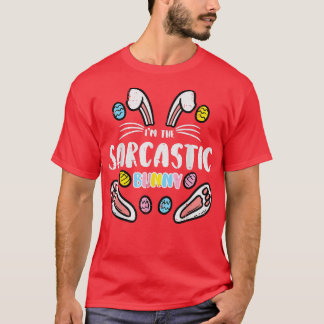 Im Sarcastic Bunny Funny Easter Matching Family Me T-shirt