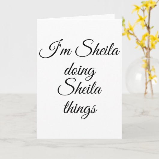 I'm Sheila Doing Sheila Things Funny Birthday Name Kaart (Gele Bloem)
