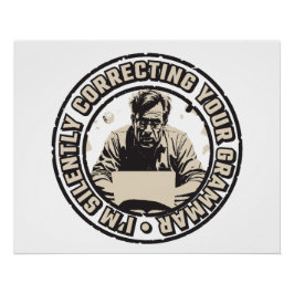 I'm Silently Correcting Your Grammar Perfect Poster