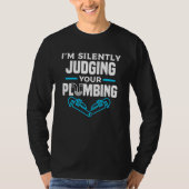 I'm Silently Judging Your Plumbing Plumber Plumber T-shirt (Voorkant)