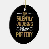 I'm Silently Judging Your Pottery Funny Ceramics Keramisch Ornament (Rechts)