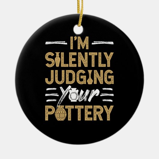 I'm Silently Judging Your Pottery Funny Ceramics Keramisch Ornament (Voorkant)