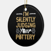 I'm Silently Judging Your Pottery Funny Ceramics Keramisch Ornament (Links)