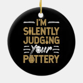 I'm Silently Judging Your Pottery Funny Ceramics Keramisch Ornament (Achterkant)