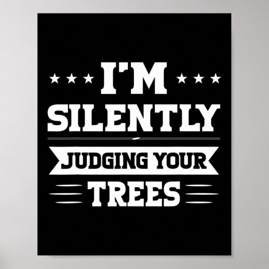 I'm Silently Judging Your Trees Arborist  Poster (Voorkant)