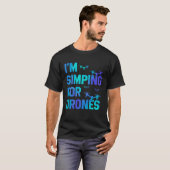I'm Simping For Drones Drone Pilot Quadcopter Pilo T-shirt (Voorkant volledig)