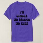 Im single no drama no kinder 1 t-shirt (Design voorkant)