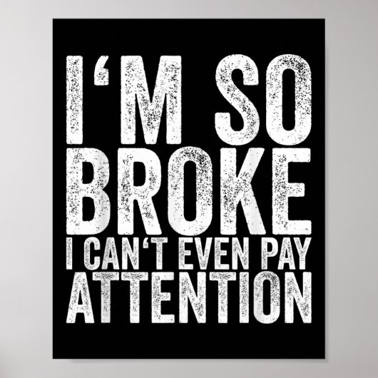 I'm So Broke I Can't Even Pay Attention  Poster (Voorkant)