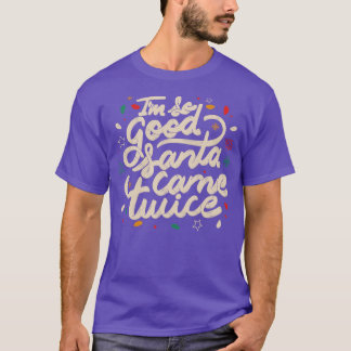 Im so Good Santa Came Twice by Tobe Fonseca T-shirt