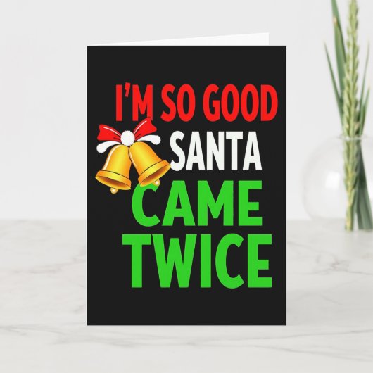 IM SO GOOD SANTA CAME TWICE Funny Christmas Card Kaart (Voorkant)