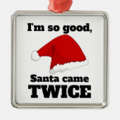 I'm so good, Santa came twice Metalen Ornament (Voorkant)