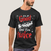 Im so good santa came twice t-shirt (Voorkant)