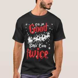 Im so good santa came twice t-shirt