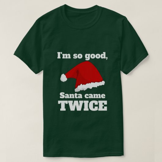 I'm so good, Santa came twice T-shirt (Design voorkant)