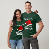 I'm so good, Santa came twice T-shirt (Unisex)