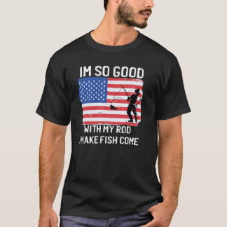 Im So Good With My Rod I Make Fish Come Usa Flag F T-shirt