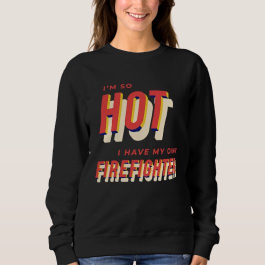 I'm So Hot I Have My Own Firefighter Wife  2 Trui (Voorkant)