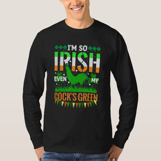 I'm So Irish Even My Cock's Green Funny St. Patric T-shirt (Voorkant)