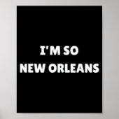 I'm So New Orleans Funny Louisiana Quote  Poster (Voorkant)