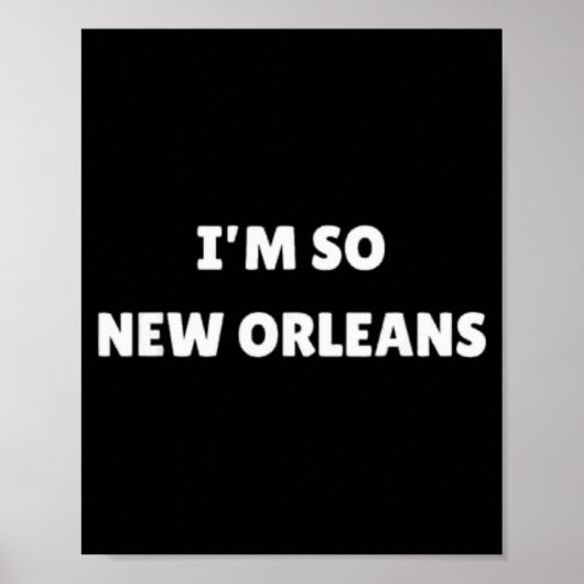 I'm So New Orleans Funny Louisiana Quote  Poster (Voorkant)