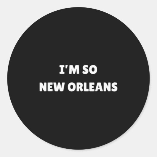 I'm So New Orleans Funny Louisiana Quote  Ronde Sticker (Voorkant)