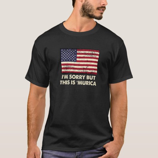 I'm Sorry But This is 'Murica  4th of July Humor T-shirt (Voorkant)