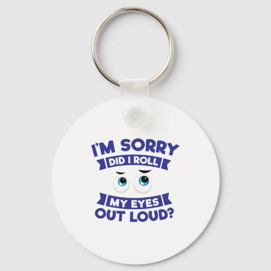 I'm Sorry Did I Roll My Eyes Out Loud Funny Sleutelhanger (Voorkant)