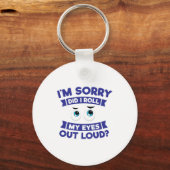 I'm Sorry Did I Roll My Eyes Out Loud Funny Sleutelhanger (Voorkant)