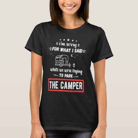 I'm Sorry For What I Said While Parking The Camper T-shirt (Voorkant)