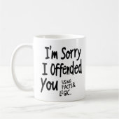 I'm Sorry I offended You Using Facts & Logic mug Koffiemok (Links)