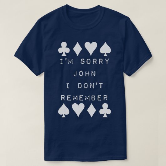 I'm Sorry John I Don't Remember Funny Poker Humor T-shirt (Design voorkant)