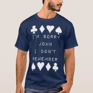 I'm Sorry John I Don't Remember Funny Poker Humor T-shirt