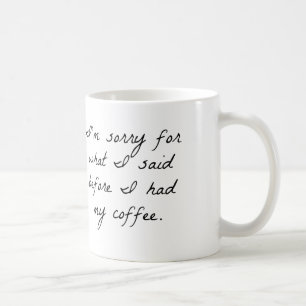 IM SORRY VOOR WAT IK ZEI VOORDAT IK MIJN KOFFIE MU KOFFIEMOK