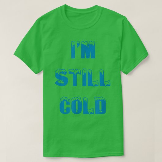 I'm Still Cold funny always freezing Snow Storm Sk T-shirt (Design voorkant)