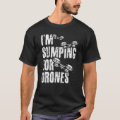 I'm Stumping For Drones Drone Pilot Quadcopter RC T-shirt (Voorkant)