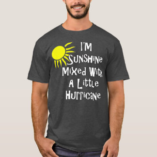 I'm Sunshine Mixed With A Little Hurricane Funny G T-shirt