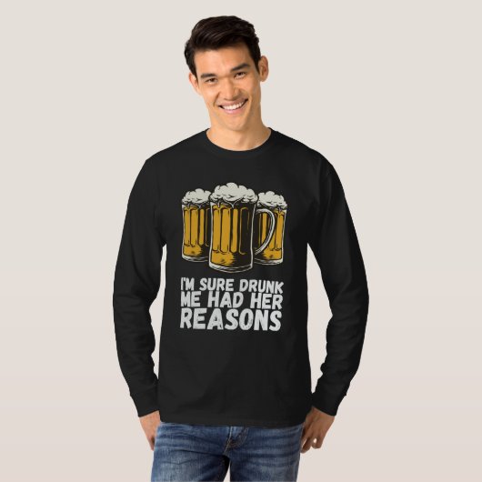 Im Sure Drunk Me Had Her Reasons T-shirt (Voorkant volledig)